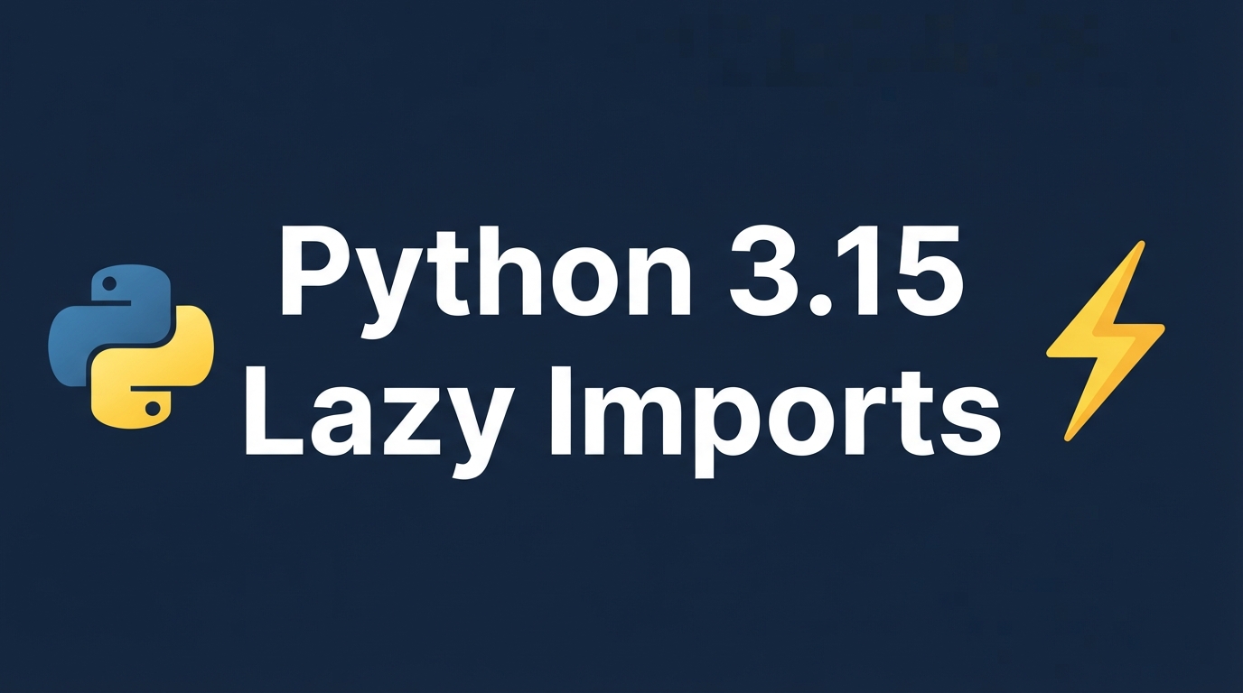 Python 3.15 Lazy Imports — AI 에이전트 콜드 스타트 단축하기